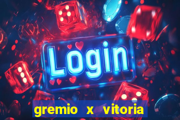 gremio x vitoria ao vivo